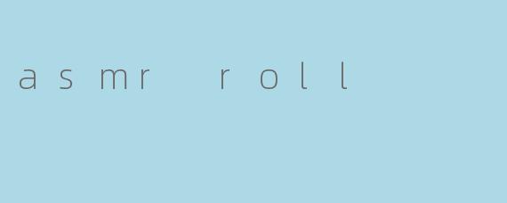 asmr roll